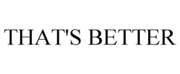 THAT'S BETTER trademark