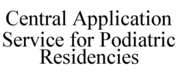 CENTRAL APPLICATION SERVICE FOR PODIATRIC RESIDENCIES trademark