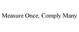 MEASURE ONCE, COMPLY MANY trademark