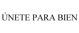 ÚNETE PARA BIEN trademark