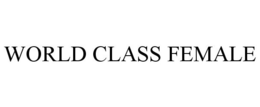WORLD CLASS FEMALE trademark