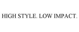 HIGH STYLE. LOW IMPACT. trademark