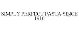 SIMPLY PERFECT PASTA SINCE 1916 trademark