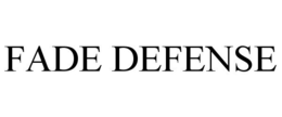 FADE DEFENSE trademark