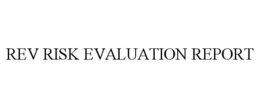 REV RISK EVALUATION REPORT trademark