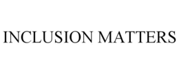 INCLUSION MATTERS trademark