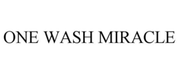 ONE WASH MIRACLE trademark