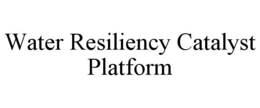 WATER RESILIENCY CATALYST PLATFORM trademark