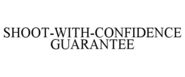SHOOT-WITH-CONFIDENCE GUARANTEE trademark