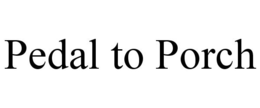 PEDAL TO PORCH trademark