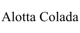 ALOTTA COLADA trademark