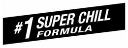 #1 SUPER CHILL FORMULA trademark