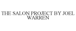 THE SALON PROJECT BY JOEL WARREN trademark