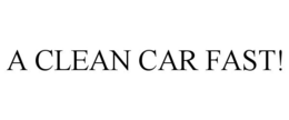 A CLEAN CAR FAST! trademark
