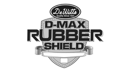 DEWITT'S QUALITY SINCE 1931 D-MAX RUBBER SHIELD trademark