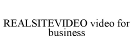 REALSITEVIDEO VIDEO FOR BUSINESS trademark