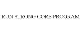 RUN STRONG CORE PROGRAM trademark