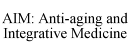AIM: ANTI-AGING AND INTEGRATIVE MEDICINE trademark
