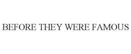 BEFORE THEY WERE FAMOUS trademark