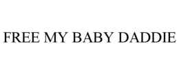 FREE MY BABY DADDIE trademark