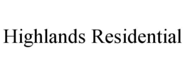 HIGHLANDS RESIDENTIAL trademark
