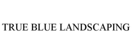 TRUE BLUE LANDSCAPING trademark