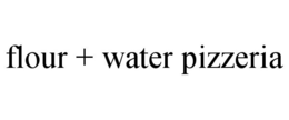 FLOUR + WATER PIZZERIA trademark