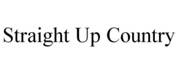 STRAIGHT UP COUNTRY trademark