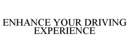 ENHANCE YOUR DRIVING EXPERIENCE trademark