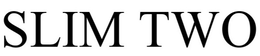 SLIM TWO trademark