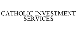 CATHOLIC INVESTMENT SERVICES trademark