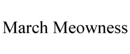 MARCH MEOWNESS trademark