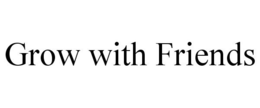 GROW WITH FRIENDS trademark