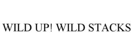 WILD UP! WILD STACKS trademark