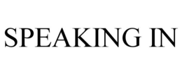 SPEAKING IN trademark