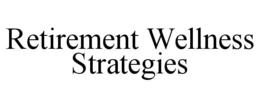 RETIREMENT WELLNESS STRATEGIES trademark