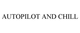 AUTOPILOT AND CHILL trademark