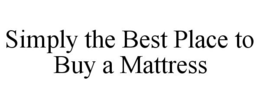 SIMPLY THE BEST PLACE TO BUY A MATTRESS trademark