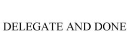 DELEGATE AND DONE trademark
