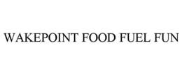 WAKEPOINT FOOD FUEL FUN trademark