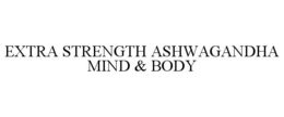 EXTRA STRENGTH ASHWAGANDHA MIND & BODY trademark