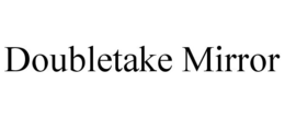 DOUBLETAKE MIRROR trademark