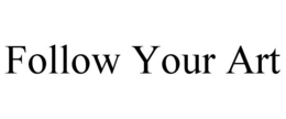 FOLLOW YOUR ART trademark