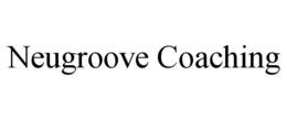 NEUGROOVE COACHING trademark