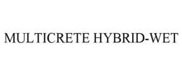 MULTICRETE HYBRID-WET trademark