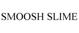 SMOOSH SLIME trademark