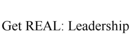 GET REAL: LEADERSHIP trademark