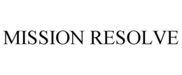 MISSION RESOLVE trademark