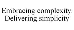 EMBRACING COMPLEXITY. DELIVERING SIMPLICITY trademark