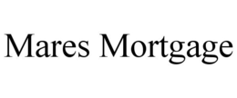 MARES MORTGAGE trademark